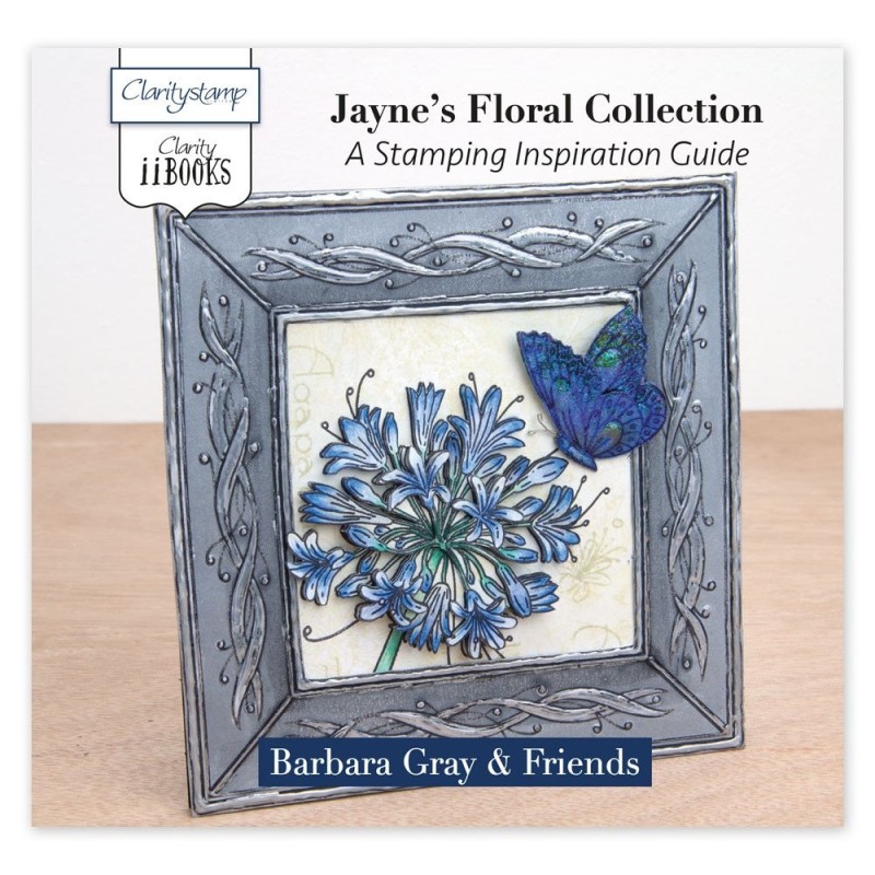 (ACC-BO-30532-XX)CLARITY II BOOK: JAYNE'S FLORAL COLLECTION A STAMPING INSPIRATIONAL GUIDE